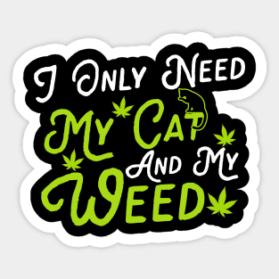 I Only Need My Cat And My Weed Sticker